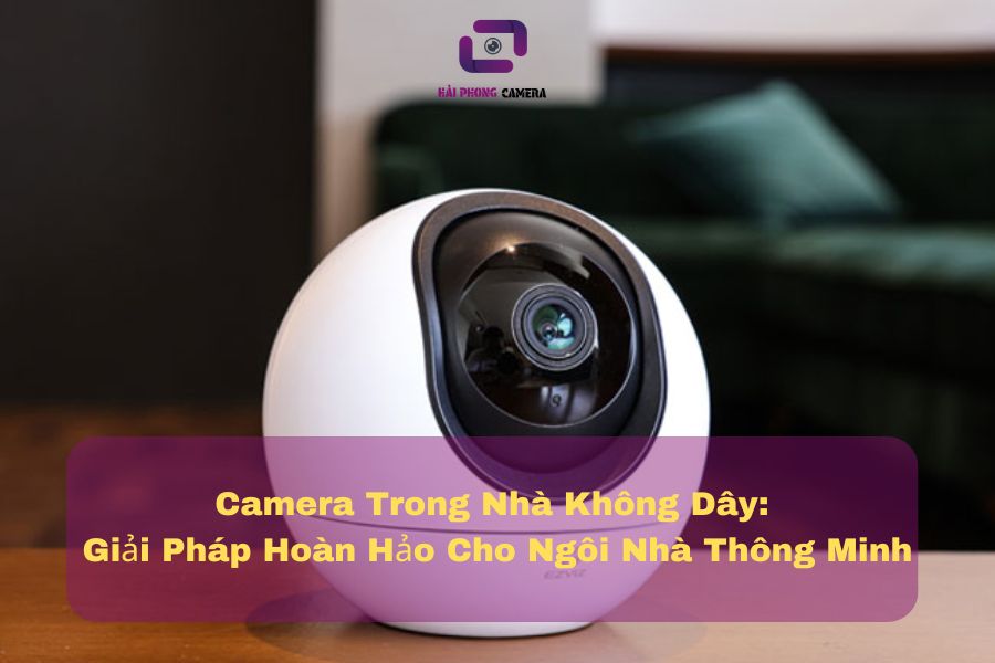 Camera Trong Nhà Không Dây
